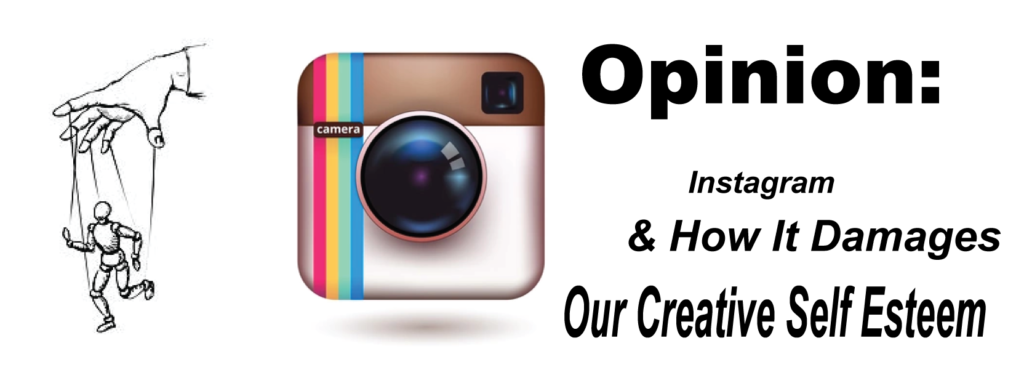 Opinion: Instagram and How It Damages Our Creative Self Esteem
